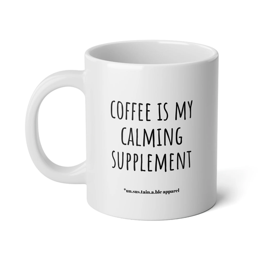 Coffee Is My Calming Supplement - Jumbo Mug, 20oz